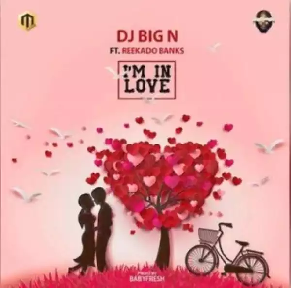 DJ Big N - “I’m In Love” ft. Reekado Banks